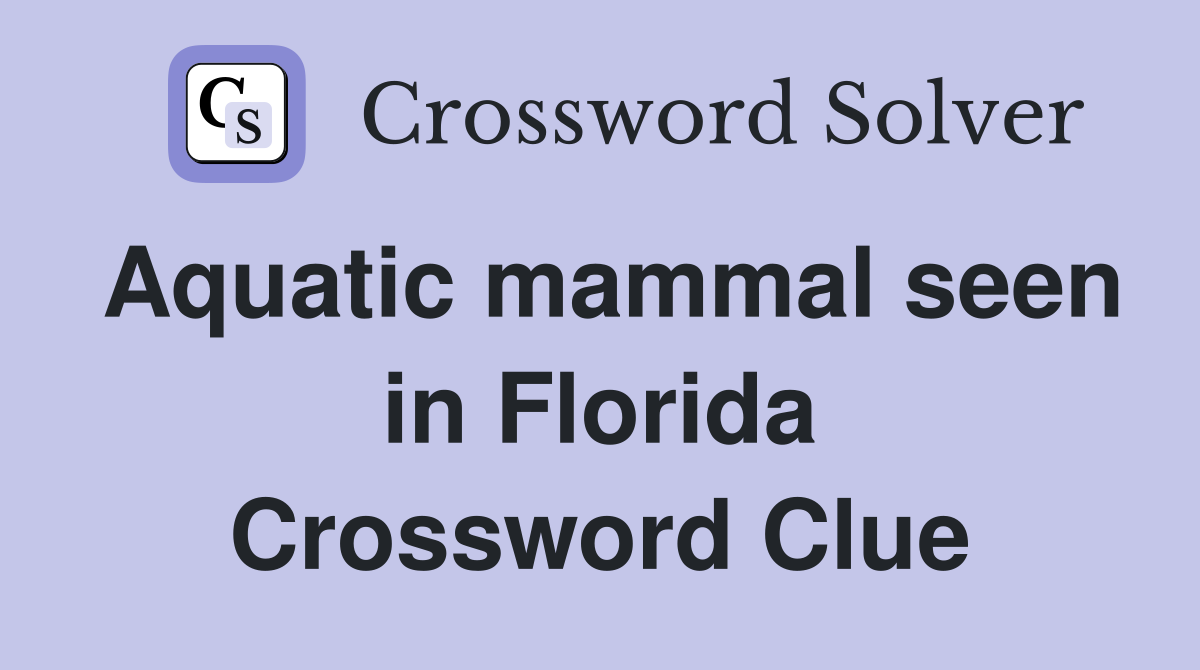 aquatic-mammal-seen-in-florida-crossword-clue-answers-crossword-solver